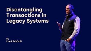 Disentangling Transactions in Legacy Systems - Frank Rehfeldt - DDD Europe 2024