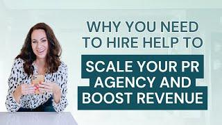 Why You Need to Hire Help to Scale Your PR Agency and Boost Revenue