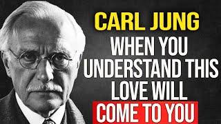 NO ONE WILL LOVE YOU UNTIL YOU UNDERSTAND THIS - Carl Jung