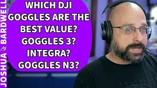 Which DJI Goggles are the Best Value? Goggles 3, Goggles 2, Goggles Integra, Goggles N3? - FPV Q&A