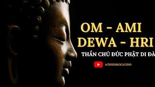 THẦN CHÚ ĐỨC PHẬT A DI ĐÀ - OM AMI DEWA HRIH – TÂM CHÚ DIỆU KỲ