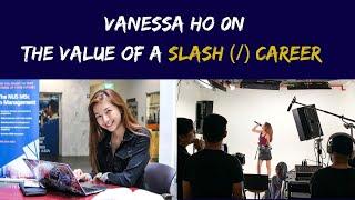 Vanessa Ho - The Value of a Slash Career (Multiple Skills & Incomes)