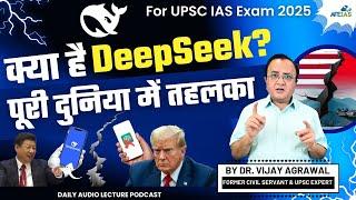 DEEPSEEK CREATED A STIR IN THE WORLD | DR. VIJAY AGRAWAL | UPSC CSE | AFE IAS | DAILY PODCAST