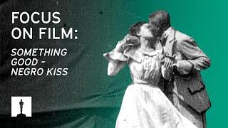 Focus on Film: Something Good–Negro Kiss