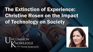 The Extinction of Experience: Christine Rosen on the Impact of Technology on Society