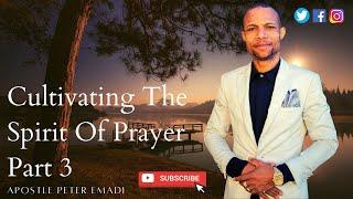 Cultivating The Spirit Of Prayer Part 3 - With Apostle Peter Emadi