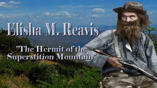 The True Story of Elisha Reavis: The Hermit of the Superstition Mountains