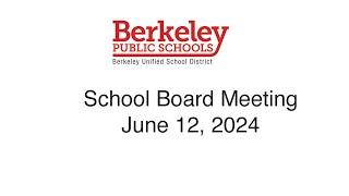 Berkeley USD Regular School Board Meeting - June 12, 2024