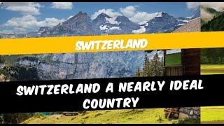 Switzerland a nearly ideal country | A small tour of Switzerland | #switzerland