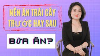 Nên ăn trái cây trước hay sau bữa ăn ! Nguyễn Thị Bích Thuận