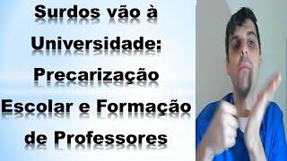 Surdos vão à Universidade: Precarização Escolar e Formação de Professores