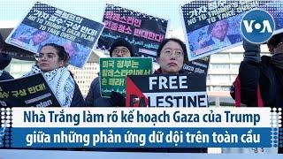 Nhà Trắng làm rõ kế hoạch Gaza của Trump giữa những phản ứng dữ dội trên toàn cầu | VOA Tiếng Việt