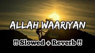 Allah Waariyan [Slowed & Reverb ] @lofidanishnd