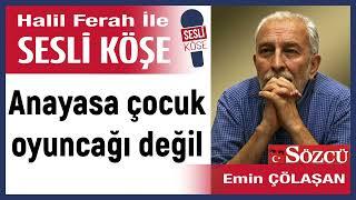 Emin Çölaşan: 'Anayasa çocuk oyuncağı değil' 16/10/24 Halil Ferah ile Sesli Köşe