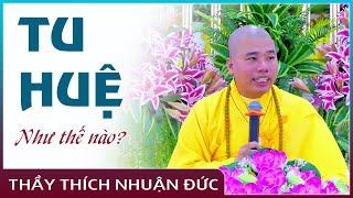 TU HUỆ trong mọi hoàn cảnh | Sư Thầy Thích Nhuận Đức, chùa Tổ Đình Hộ Pháp Vũng Tàu.