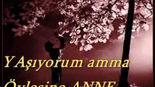 Yaşıyorum ama öylesine be Anne     Mükemmel Bir şiir