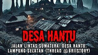 JALAN LINTAS SUMATERA: DESA HANTU. LAMPUNG SELATAN (THREAD HOROR TWITTER BY BRIISTORY)