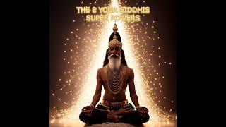 The 8 Siddhis of Yoga (Super Powers)