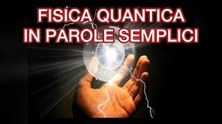 FISICA QUANTICA "in parole semplici"