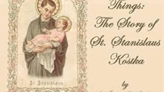 For Greater Things: The Story of Saint Stanislaus Kostka by William T. KANE | Full Audio Book