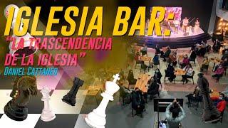 Iglesia Bar: "La trascendencia de la Iglesia" - Daniel Cattaneo