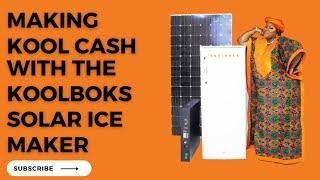 HOW TO MAKE KOOL CASH WITH THE KOOLBOKS SOLAR ICE MAKER