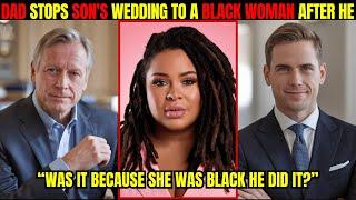 Father Stops Son from Marrying a Black Woman 2 Days Before Their Wedding After He Saw A Shocking....