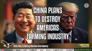 China Plans to Destroyy Americas Farm Industry & Shut it Down