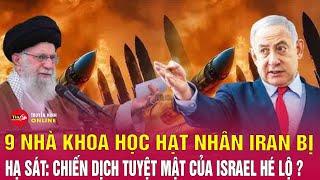 Cập Nhật Điểm Nóng xung đột trung đông Israel đã hạ sát 9 nhà khoa học hạt nhân Iran thế nào