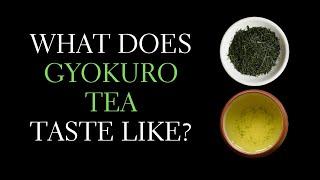 What Does Gyokuro Taste Like? The Taste of Gyokuro Tea Explained