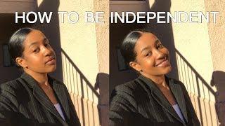 HOW TO BE INDEPENDENT: 8 STEPS TO BE INDEPENDENT