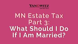 MN Estate Tax Part 3: What Should I do If I am Married?