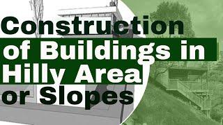 Construction of Building in Hilly Area | Building on Slopes