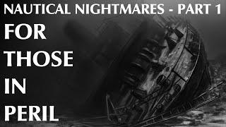 Nautical Nightmares - Part 1 | For Those in Peril