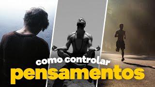 3 DICAS de COMO CONTROLAR PENSAMENTOS RUINS | saúde mental masculina