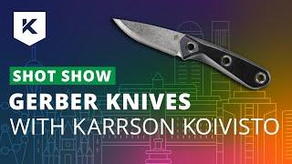 New Gerber Knives at Shot Show 2020 with Karrson Koivisto - Knivesandtools.com