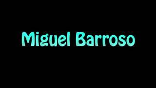 Learn How To Pronounce Miguel Barroso