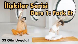 İlişkiler Serisi Ders 1: Fark Et