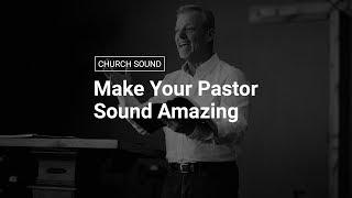 How to Make Your Pastor's Mic Sound Amazing