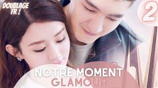 [Doublage Fr ] Notre Moment Glamour |  Épisode 2 | Our Glamorous Time | Zhao Liying , Jin Han