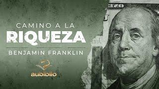 EL CAMINO A LA RIQUEZA AUDIOLIBRO COMPLETO EN ESPAÑOL - BENJAMIN FRANKLIN - AUDIOLIBROS DE FILOSOFÍA