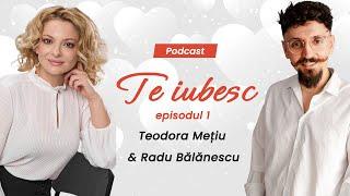 Teodora Mețiu și Radu Bălănescu:  De ce nu ne înțelegem când vorbim? I podcast Te iubesc! Episodul 1