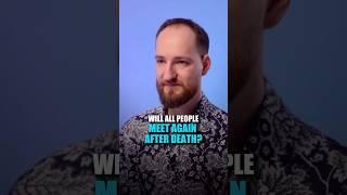 Will all people meet again after death? | Anton Mikhailov