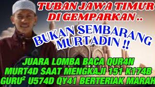 TUBAN JATIM GEMPAR !JUARA LOMBA BACA QUR4N MURTAD SAAT MENYELIDIKI KEBENARAN K174BNYA TERBONGKAR SDH