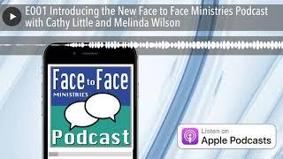 E001 Introducing the New Face to Face Ministries Podcast with Cathy Little and Melinda Wilson