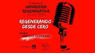 Regenerando desde Cero - Enrique Guerrero - Podcast Episodio #19