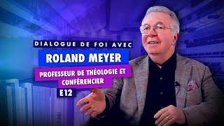 Dialogue de foi avec Roland MEYER | Professeur de théologie et pasteur | E12