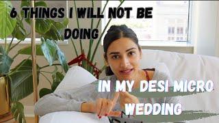 6 things I will NOT being doing in my DESI micro wedding! || 2023 BRIDE EDITION || 30 DAYS TO GO!