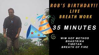 35 minutes Live Breathwork Practice Rob's Birthday! . Bhastrika, Tibetan, Fire, WHM