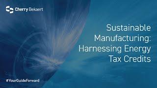 45X and 48C Advanced Manufacturing Energy Tax Credits Overview